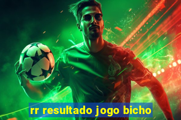 rr resultado jogo bicho